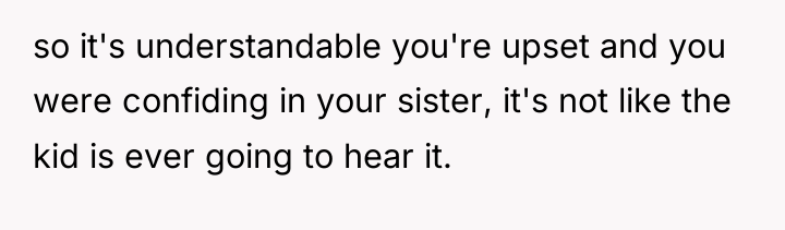 so it's understandable you're upset and you were confiding in...