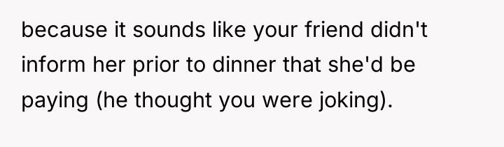 because it sounds like your friend didn't inform her prior...