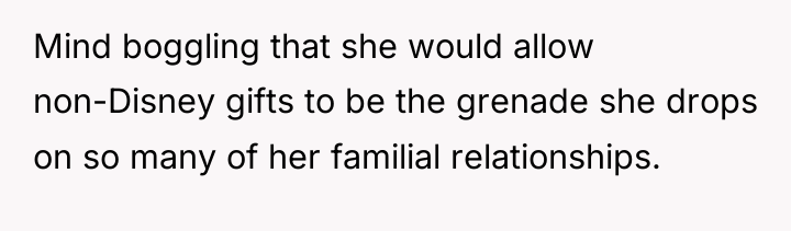 Mind boggling that she would allow non-Disney gifts to be...