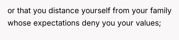 or that you distance yourself from your family whose expectations...