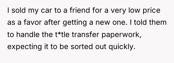 I sold my car to a friend for a very...
