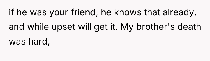 if he was your friend, he knows that already, and...