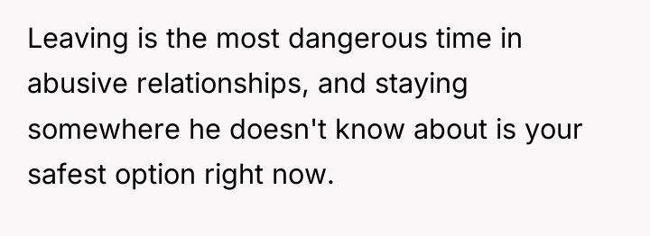 Leaving is the most dangerous time in abusive relationships, and...