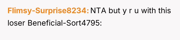 Flimsy-Surprise8234 NTA but y r u with this loser Beneficial-Sort4795: