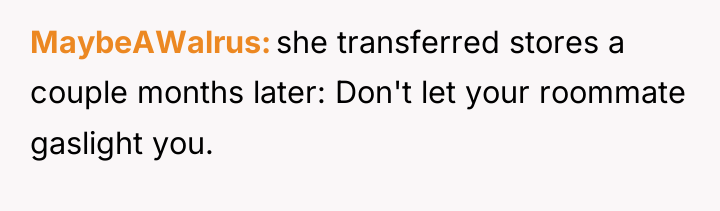 MaybeAWalrus she transferred stores a couple months later: Don't let...