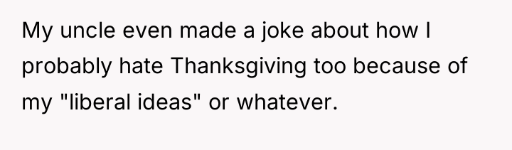 My uncle even made a joke about how I probably...