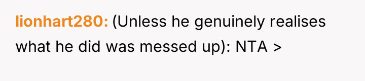 lionhart280 (Unless he genuinely realises what he did was messed...