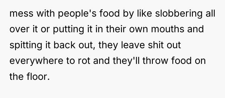 mess with people's food by like slobbering all over it...