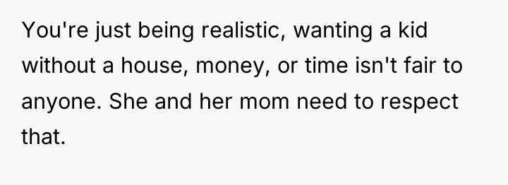 You're just being realistic, wanting a kid without a house,...