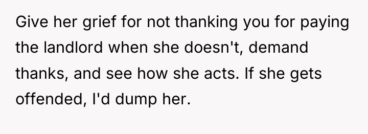 Give her grief for not thanking you for paying the...