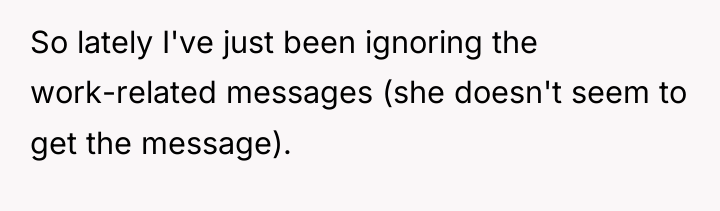 So lately I've just been ignoring the work-related messages (she...