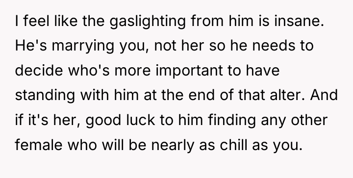 I feel like the gaslighting from him is insane. He's...