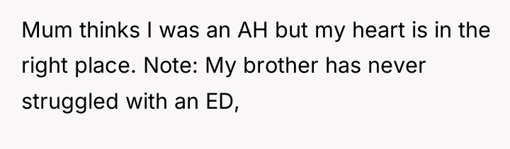Mum thinks I was an AH but my heart is...