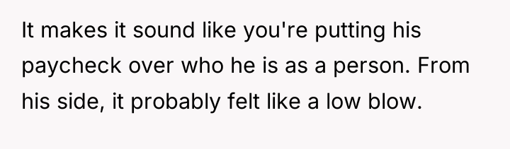It makes it sound like you're putting his paycheck over...
