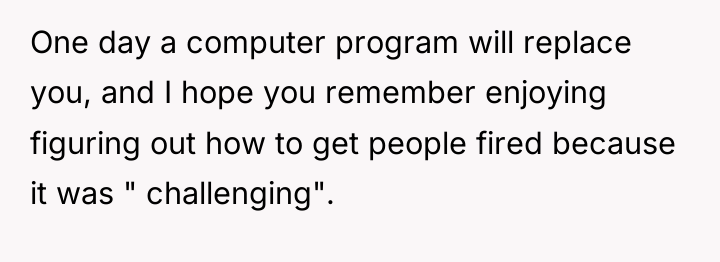 One day a computer program will replace you, and I...