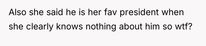 Also she said he is her fav president when she...