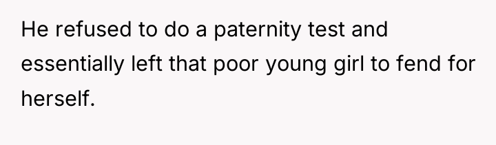 He refused to do a paternity test and essentially left...