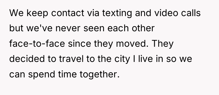 We keep contact via texting and video calls but we've...