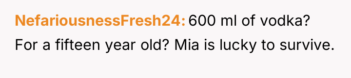 NefariousnessFresh24 600 ml of vodka? For a fifteen year old?...
