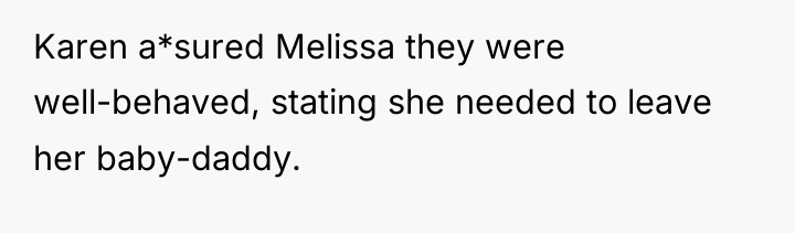 Karen a*sured Melissa they were well-behaved, stating she needed to...