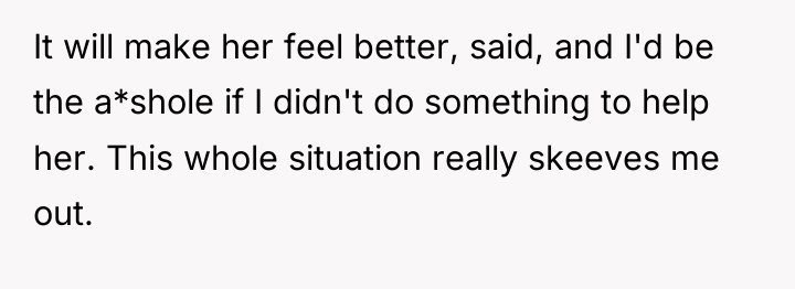 It will make her feel better, said, and I'd be...