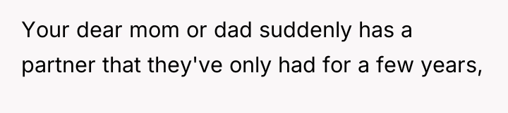 Your dear mom or dad suddenly has a partner that...