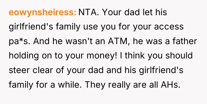 eowynsheiress NTA. Your dad let his girlfriend's family use you...