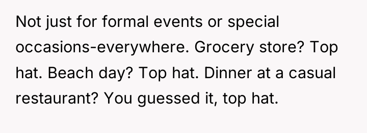 Not just for formal events or special occasions-everywhere. Grocery store?...