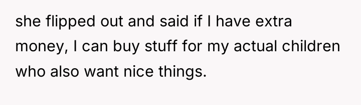 she flipped out and said if I have extra money,...