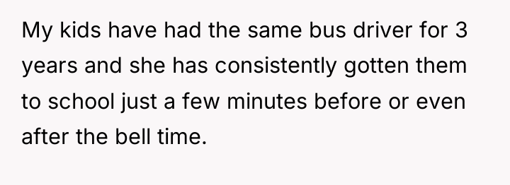 My kids have had the same bus driver for 3...