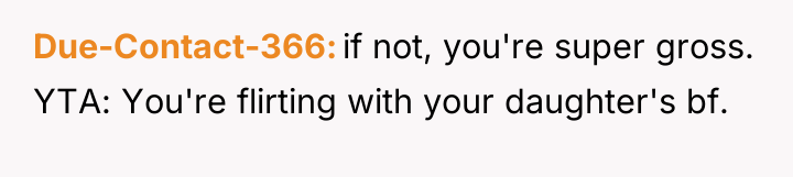Due-Contact-366 if not, you're super gross. YTA: You're flirting with...