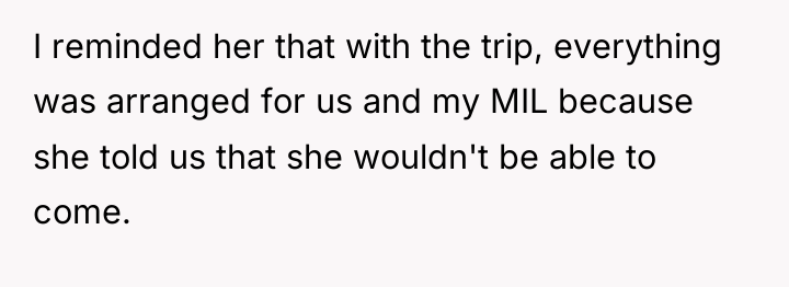 I reminded her that with the trip, everything was arranged...