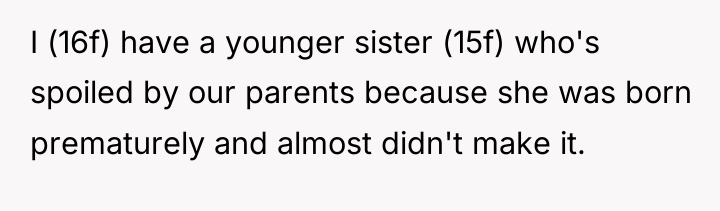 I (16f) have a younger sister (15f) who's spoiled by...