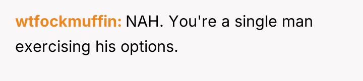 wtfockmuffin NAH. You're a single man exercising his options.