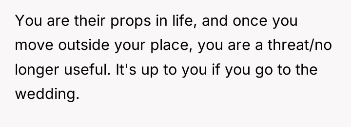 You are their props in life, and once you move...