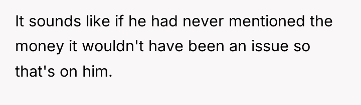 It sounds like if he had never mentioned the money...