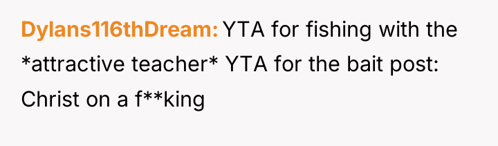 Dylans116thDream YTA for fishing with the *attractive teacher* YTA for...