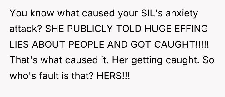 You know what caused your SIL's anxiety attack? SHE PUBLICLY...