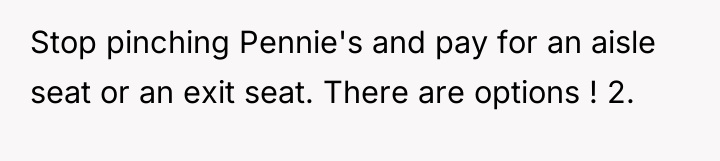 Stop pinching Pennie's and pay for an aisle seat or...