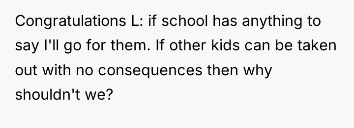Congratulations L: if school has anything to say I'll go...