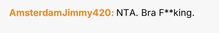 AmsterdamJimmy420 NTA. Bra F**king.