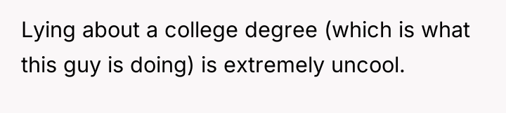 Lying about a college degree (which is what this guy...