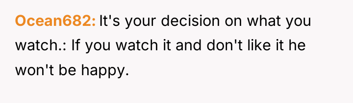 Ocean682 It's your decision on what you watch.: If you...