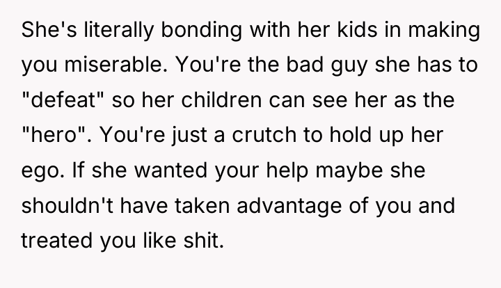 She's literally bonding with her kids in making you miserable....