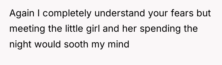 Again I completely understand your fears but meeting the little...