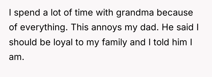 I spend a lot of time with grandma because of...