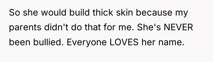 So she would build thick skin because my parents didn't...