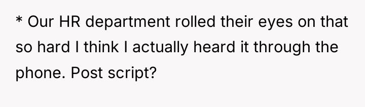 * Our HR department rolled their eyes on that so...