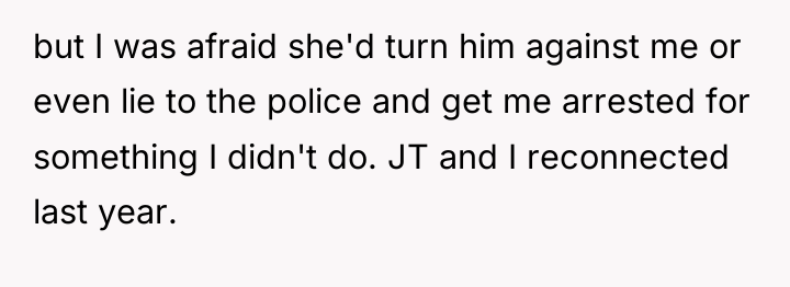 but I was afraid she'd turn him against me or...