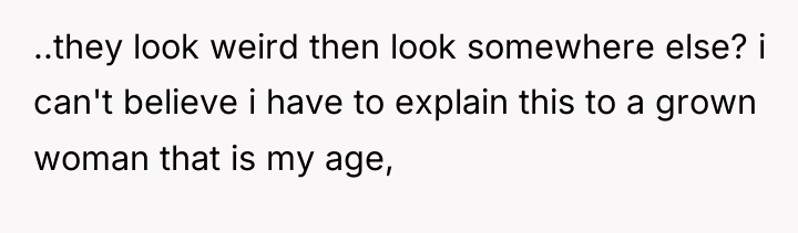 ..they look weird then look somewhere else? i can't believe...
